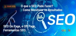 O que o SEO pode Fazer? Como monitorar resultados? - Criar Sites Agência de Sites e Otimizações SEO