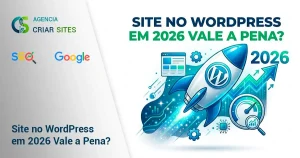 Site no WordPress em 2026 Vale a Pena? - Criar Sites em Blumenau/SC